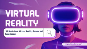 Virtual Reality Games and Experiences