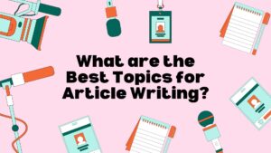 Best Topics for Article Writing